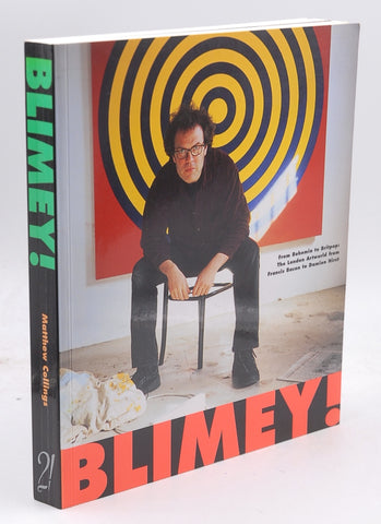 Blimey!: From Bohemia to Britpop : The London Artworld from Francis Bacon to Damien Hirst, by Collings, Matthew,Collins, Matthew Signed 