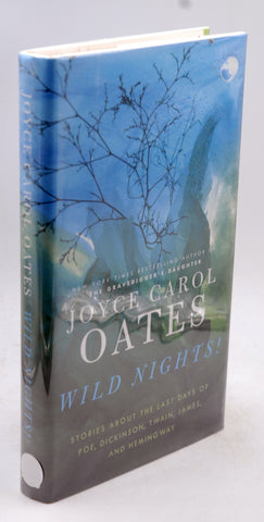 Wild Nights!: Stories About the Last Days of Poe, Dickinson, Twain, James, and Hemingway, by Oates, Joyce Carol Signed First Edition