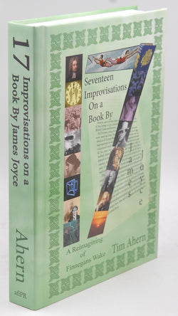 Seventeen Improvisations on a Book by James Joyce: A Reimagining of Finnegans Wake, by Tim Ahern  