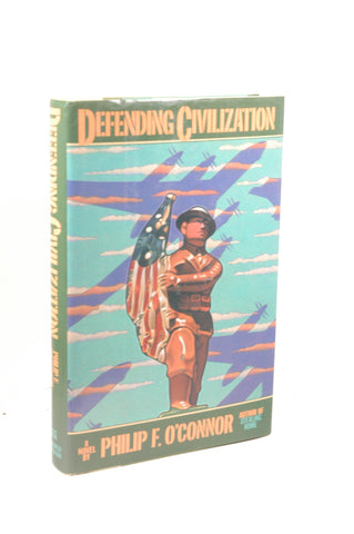 Defending Civilization, by O'Connor, Philip F. Signed First Edition