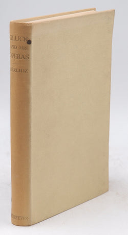 Gluck and His Operas: With an Account Their Relation to Musical, by Berlioz, Hector  