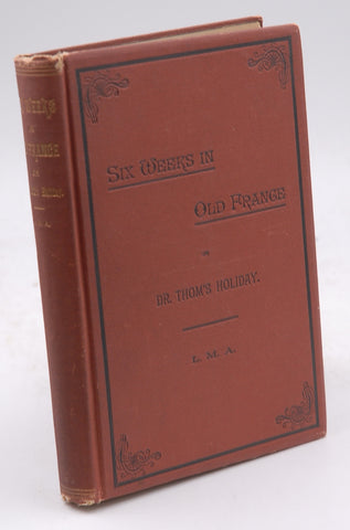 Six Weeks in Old France or Dr Thom's Holiday, by Louisa M Aldrich  