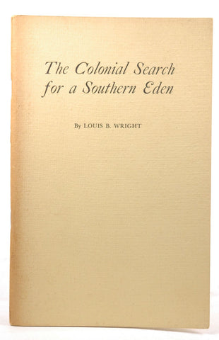 The colonial search for a southern Eden;: Three lectures on the Dancy Foundation, Alabama College, April 29, 30 and May 1, 1951, by Wright, Louis B Signed 