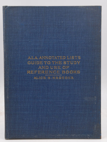 ALA Annotated Lists Guide to the Study and Use of Reference Books, by Alice B Kroeger  