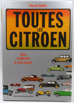 Bellu - Toutes les Citroen - Des origines a nos jours, by Bellu  
