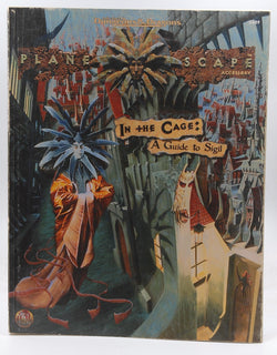 In the cage: Being a guide to Sigil and its environs, both wholesome and vile, and being a true and accurate guide to the portals and pathways of the City of doors (Plane scape), by Baur, Wolfgang  