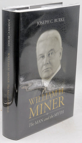 William H. Miner - The Man and the Myth, by Joseph C. Burke Signed First Edition