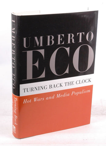 Turning Back the Clock: Hot Wars and Media Populism, by Eco, Umberto  First Edition