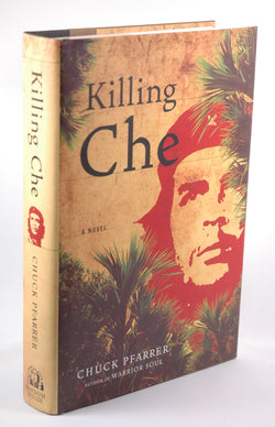 Killing Che: A Novel, by Pfarrer, Chuck  First Edition