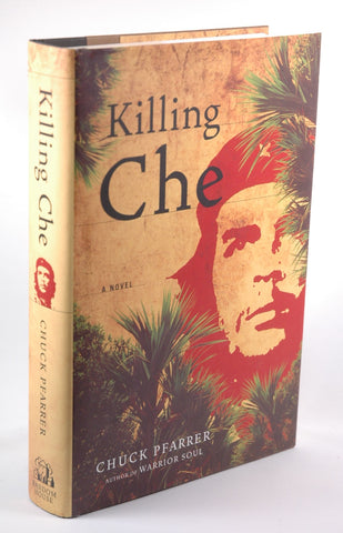 Killing Che: A Novel, by Pfarrer, Chuck  First Edition