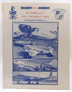 Braniff International Airways: The Building of a Major International Airline, 1928-1965, by George Walker Cearley Jr.  