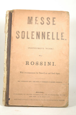 Messe Solennelle (Posthumous Work) By Rossini with Accompaniment for Piano Forte and Reed Organ, by Rossini and "only authorized copy - published by permission of Maurice Strakosch"  