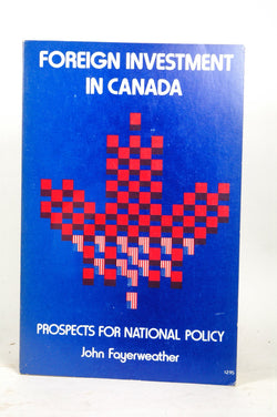 Foreign investment in Canada: Prospects for national policy, by Fayerweather, John  