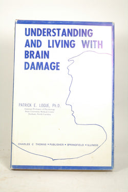 Understanding and living with brain damage, by Logue, Patrick E  
