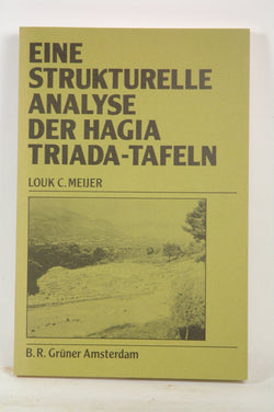 Eine strukturelle Analyse der Hagia Triada-Tafeln: Ein Beitrag zul Linear A-Forschung (Publications of the Henri Frankfort Foundation) (German Edition), by Meijer, Louk C.  