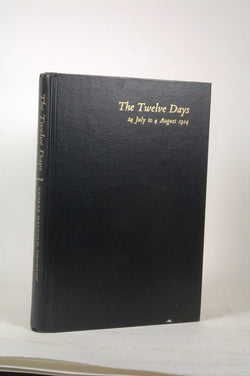 The Twelve Days Two Weeks in Europe's Fatal Summer July 24 to August 4, 1914, by George Malcolm Thomson  First Edition