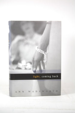 Light, Coming Back: A Novel, by Wadsworth, Ann  First Edition