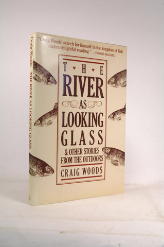 The River As Looking Glass: And Other Stories from the Outdoors, by Woods, Craig  First Edition