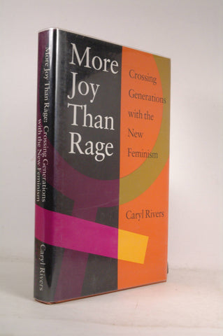 More Joy Than Rage: Crossing Generations with the New Feminism, by Rivers, Caryl  First Edition