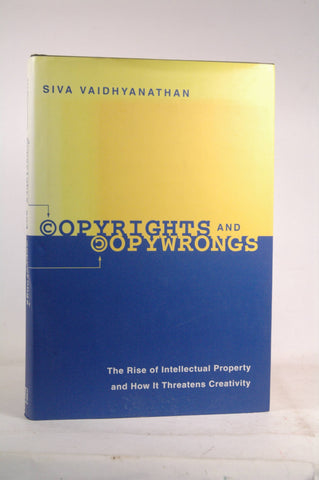 Copyrights and Copywrongs: The Rise of Intellectual Property and How it Threatens Creativity (Fast Track Books), by Vaidhyanathan, Siva  First Edition