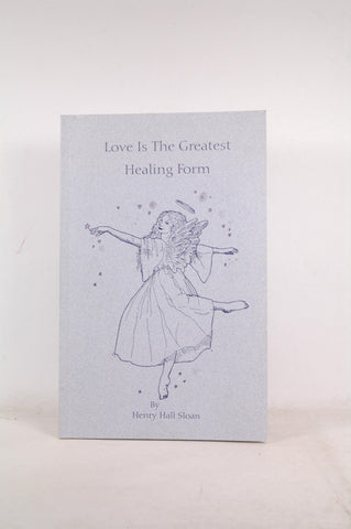 Love Is the Greatest Healing Form, by Henry Hall Sloan Signed 