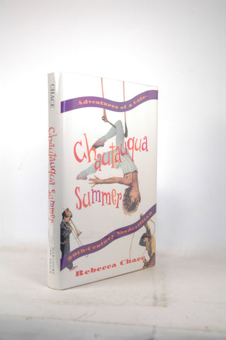 Chautauqua Summer: Adventures of a Late-Twentieth-Century Vaudevillian, by Chace, Rebecca  First Edition
