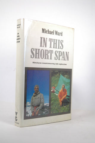 In This Short Span: Himalayan Mountaineering and Exploration, by Ward, Michael  First Edition