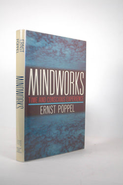 Mindworks: Time and Conscious Experience, by Poppel, Ernst  First Edition