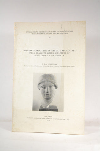 Influences and styles in the late archaic and early classical Greek sculpture of Sicily and Magna Graecia, by Holloway, R. Ross  