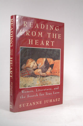 Reading from the Heart: Woman, Literature, and the Search for True Love, by Juhasz, Suzanne  First Edition