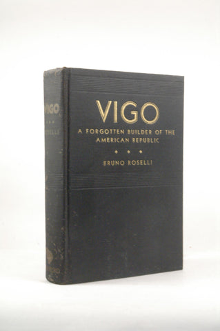 Vigo: a Forgotten Builder of the American Republic, by roselli, bruno Signed 
