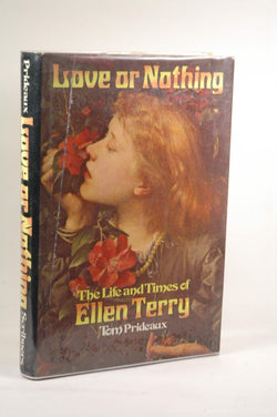 LOVE OR NOTHING. The Life and Times of Ellen Terry., by Prideaux, Tom  First Edition