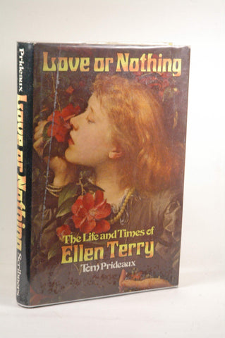 LOVE OR NOTHING. The Life and Times of Ellen Terry., by Prideaux, Tom  First Edition