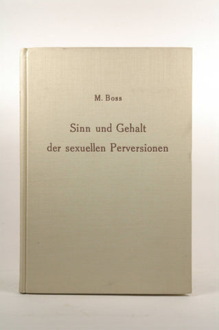 Sinn Und Gehalt Der Sexuellen Perversionen: Ein Daseinsanalytischer Beitrag Zur Psychopathologie Des Phanomens Der Liebe, by BOSS, M.  