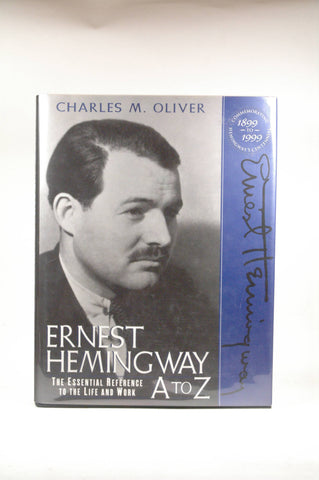 Ernest Hemingway A to Z: The Essential Reference to the Life and Work (Literary A to Z), by Oliver, Charles M.  First Edition