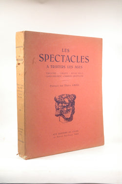 Les Spectacles - A Travers Les Ages : Theatre, Cirque, Music Hall, Cafes-Concerts, Cabarets Artistiques, by   